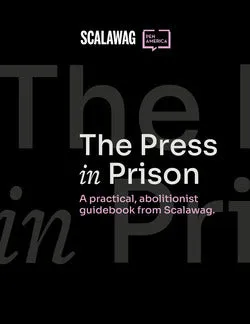 The Press in Prison: A Practical Abolitionist Guidebook from Scalawag